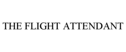 THE FLIGHT ATTENDANT