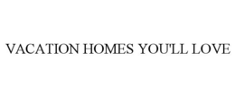 VACATION HOMES YOU'LL LOVE