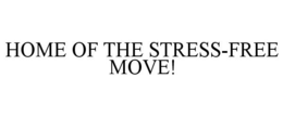 HOME OF THE STRESS-FREE MOVE!
