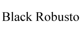 BLACK ROBUSTO