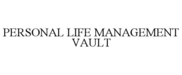 PERSONAL LIFE MANAGEMENT VAULT