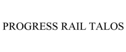PROGRESS RAIL TALOS