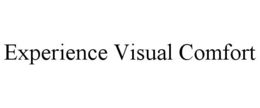 EXPERIENCE VISUAL COMFORT