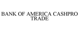 BANK OF AMERICA CASHPRO TRADE