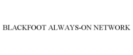 BLACKFOOT ALWAYS-ON NETWORK