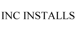 INC INSTALLS