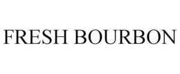 FRESH BOURBON