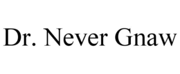 DR. NEVER GNAW