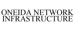 ONEIDA NETWORK INFRASTRUCTURE