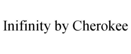 INIFINITY BY CHEROKEE