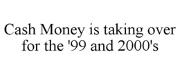 CASH MONEY IS TAKING OVER FOR THE '99 AND 2000'S