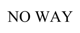 NO WAY