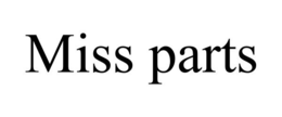 MISS PARTS