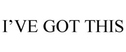 I'VE GOT THIS