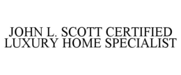 JOHN L. SCOTT CERTIFIED LUXURY HOME SPECIALIST