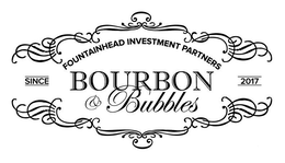 FOUNTAINHEAD INVESTMENT PARTNERS BOURBON & BUBBLES SINCE 2017