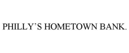 PHILLY'S HOMETOWN BANK.