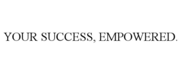 YOUR SUCCESS, EMPOWERED.