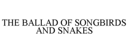 THE BALLAD OF SONGBIRDS AND SNAKES