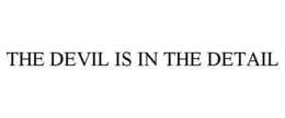 THE DEVIL IS IN THE DETAIL