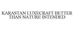 KARASTAN LUXECRAFT BETTER THAN NATURE INTENDED