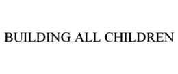 BUILDING ALL CHILDREN