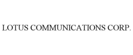LOTUS COMMUNICATIONS CORP.