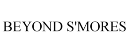 BEYOND S'MORES