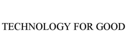 TECHNOLOGY FOR GOOD