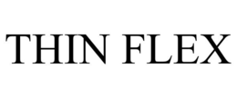 THIN FLEX