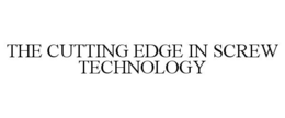THE CUTTING EDGE IN SCREW TECHNOLOGY