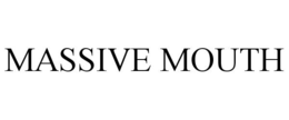 MASSIVE MOUTH