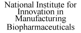 NATIONAL INSTITUTE FOR INNOVATION IN MANUFACTURING BIOPHARMACEUTICALS