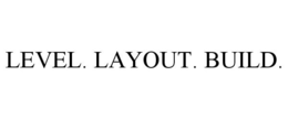 LEVEL. LAYOUT. BUILD.