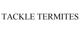 TACKLE TERMITES