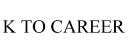 K TO CAREER