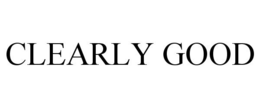 CLEARLY GOOD