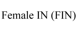 FEMALE IN (FIN)