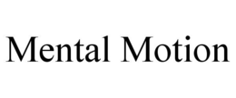 MENTAL MOTION