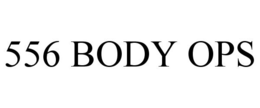 556 BODY OPS