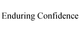 ENDURING CONFIDENCE
