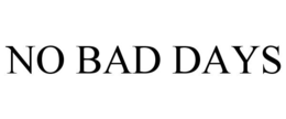 NO BAD DAYS