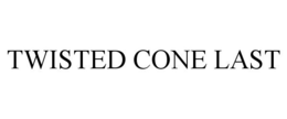 TWISTED CONE LAST