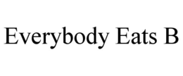 EVERYBODY EATS B