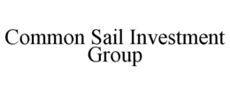 COMMON SAIL INVESTMENT GROUP