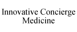 INNOVATIVE CONCIERGE MEDICINE