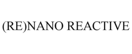 (RE)NANO REACTIVE