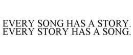 EVERY SONG HAS A STORY. EVERY STORY HAS A SONG.
