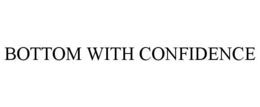 BOTTOM WITH CONFIDENCE