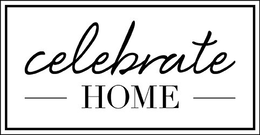 CELEBRATE HOME